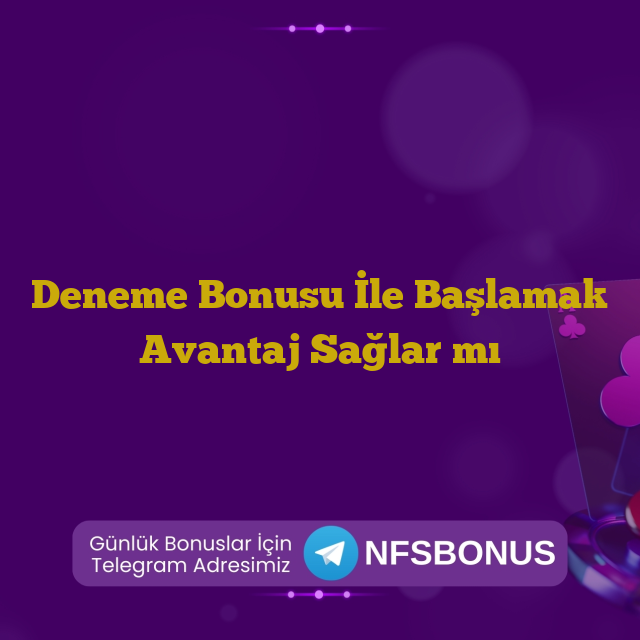 Deneme Bonusu İle Başlamak Avantaj Sağlar mı